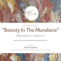 BEAUTY IN THE MUNDANE curated by SARI SHRYACK
