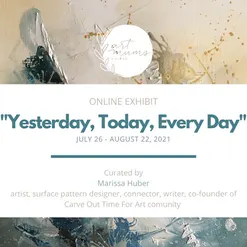 YESTERDAY, TODAY, EVERY DAY curated by MARISSA HUBER